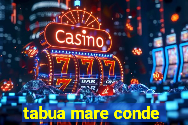 tabua mare conde